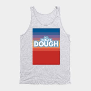 All I Knead Is Dough Tank Top